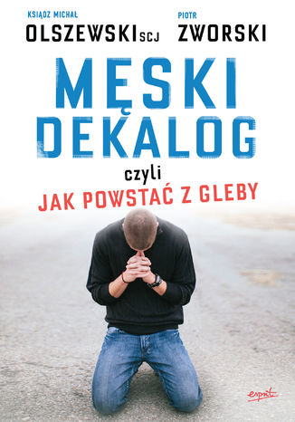 Mski dekalog czyli jak powsta z gleby ks. Micha Olszewski SCJ, Piotr Zworski - okadka ebooka