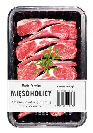 Mięsoholicy. 2,5 miliona lat mięsożerczej obsesji człowieka