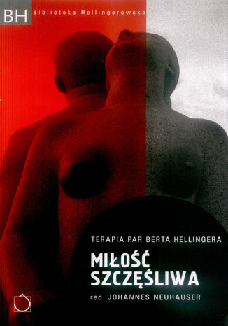 Miłość szczęśliwa. Terapia par Berta Hellingera
