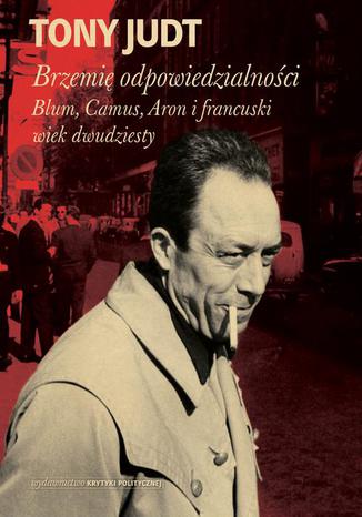 Brzemi odpowiedzialnoci: Blum, Camus, Aron i francuski wiek dwudziesty Tony Judt - okadka audiobooks CD
