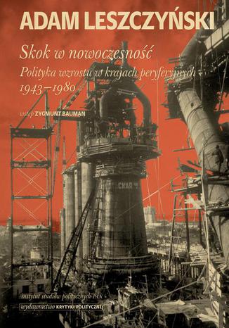 Skok w nowoczesno: Polityka wzrostu w krajach peryferyjnych 1943-1980 Adam Leszczyski - okadka audiobooks CD