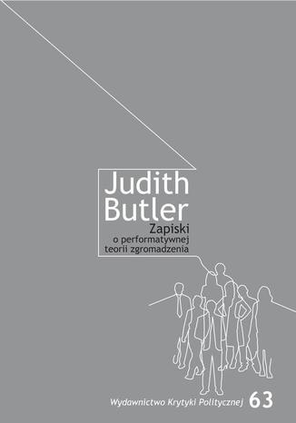 Zapiski o performatywnej teorii zgromadzenia Judith Butler - okadka ebooka