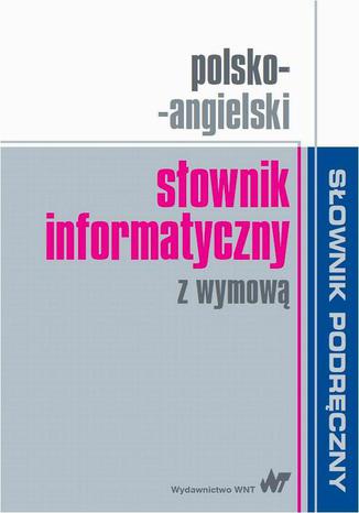 Okładka:Polsko-angielski słownik informatyczny z wymową 