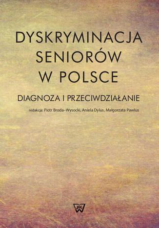 Okładka:Dyskryminacja seniorów w Polsce. Diagnoza i przeciwdziałanie 