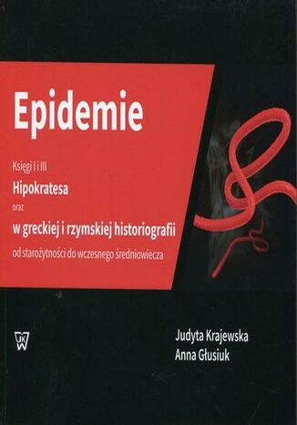 Epidemie Księgi I i III Hipokratesa oraz w greckiej i rzymskiej historiografii od starożytności do wczesnego średniowiecza
