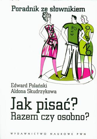 Jak pisa? Razem czy osobno? Poradnik ze sownikiem Edward Polaski, Aldona Skudrzykowa - okadka audiobooks CD