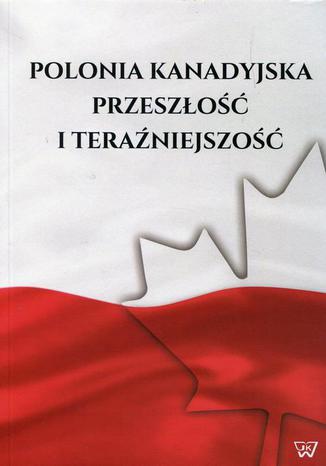 Polonia kanadyjska. Przeszo i teraniejszo Waldemar Gliski - okadka ebooka