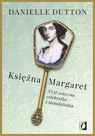 Księżna Margaret. XVII-wieczna skandalistka i celebrytka