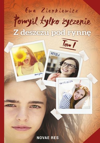 Pomyśl tylko życzenie. Tom I. Z deszczu pod rynnę