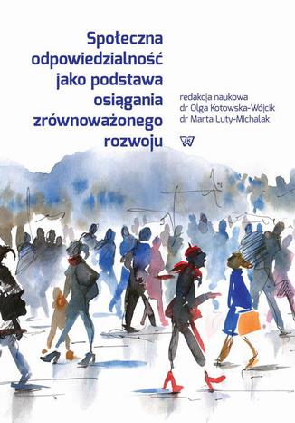 Spoeczna odpowiedzialno jako podstawa osigania zrwnowaonego rozwoju Olga Kotowska-Wjcik, Marta Luty-Michalak - okadka audiobooks CD