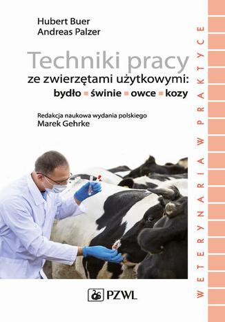 Techniki pracy ze zwierztami uytkowymi: bydo, winie, owce, kozy Hubert Buer, Andreas Palzer - okadka ebooka