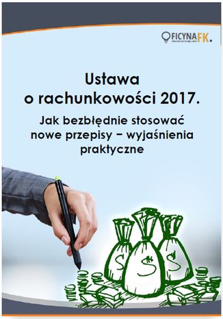 Okładka książki/ebooka Ustawa o rachunkowości 2017. Jak bezbłędnie stosować nowe przepisy - wyjaśnienia praktyczne