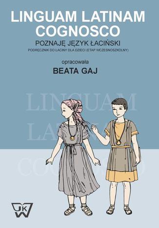Okładka: Linguam Latinam Cognosco - Poznaję język łaciński. Podręcznik do łaciny dla dzieci
