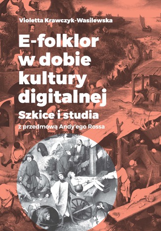 E-folklor w dobie kultury digitalnej. Szkice i studia z przedmow Andy'ego Rossa Violetta Krawczyk-Wasilewska - okadka audiobooka MP3