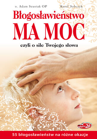 Błogosławieństwo ma moc. czyli o sile Twojego słowa