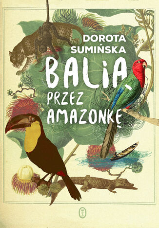 Balią przez Amazonkę Dorota Sumińska - okładka książki