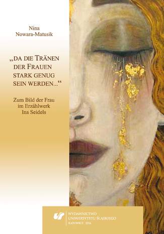 Okładka:"da die Tränen der Frauen stark genug sein werden...". Zum Bild der Frau im Erzählwerk Ina Seidels 