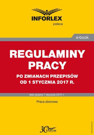 REGULAMINY PRACY po zmianach przepisw od 1 stycznia 2017 r Infor Pl - okadka ebooka