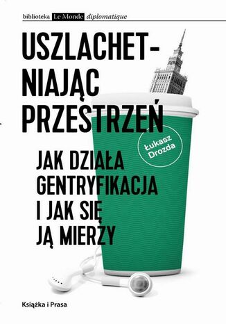 Uszlachetniając przestrzeń. Jak działa gentryfikacja i jak się ją mierzy