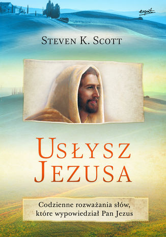 Usysz Jezusa. Codzienne rozwaania pene Boej mioci i nadziei Steven K. Scott - okadka ebooka