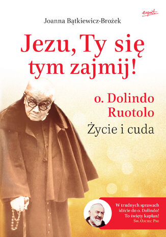 Okładka:Jezu, Ty się tym zajmij!. o. Dolindo Ruotolo. Życie i cuda 