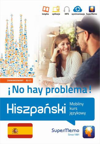 Okładka: Hiszpański No hay problema! Mobilny kurs językowy (poziom zaawansowany B2-C1)