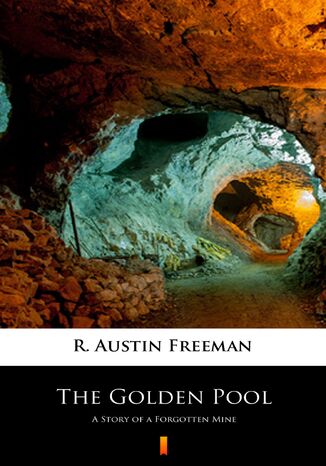 The Golden Pool. A Story of a Forgotten Mine R. Austin Freeman - okadka ebooka