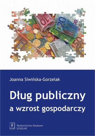 Dug publiczny a wzrost gospodarczy Joanna Siwiska-Gorzelak - okadka ebooka