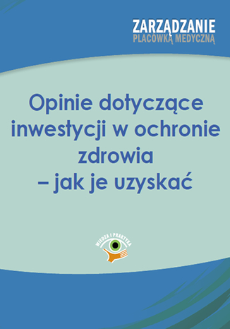 Okładka książki/ebooka Opinie dotyczące inwestycji w ochronie zdrowia - jak je uzyskać