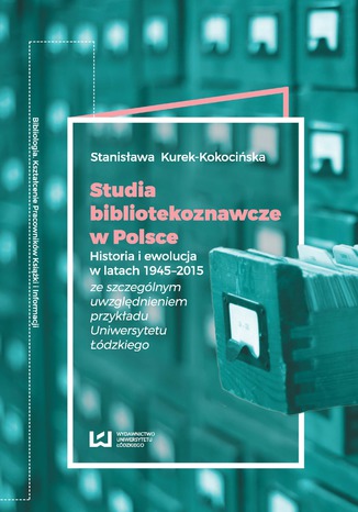 Okładka:Studia bibliotekoznawcze w Polsce. Historia i ewolucja w latach 1945-2015 (ze szczególnym uwzględnieniem przykładu Uniwersytetu Łódzkiego) 