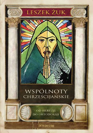 Wspólnoty chrześcijańskie. Od herezji do ortodoksji