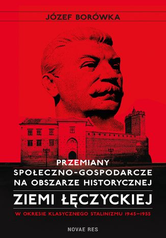 Przemiany społeczno-gospodarcze na obszarze historycznej ziemi łęczyckiej w okresie klasycznego stalinizmu 1945-1955