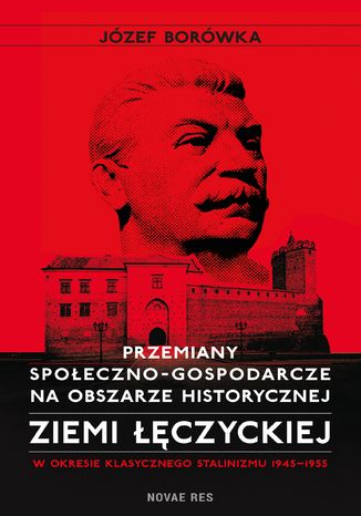 Przemiany spoeczno-gospodarcze na obszarze historycznej ziemi czyckiej w okresie klasycznego stalinizmu 1945-1955 Jzef Borwka - okadka ebooka