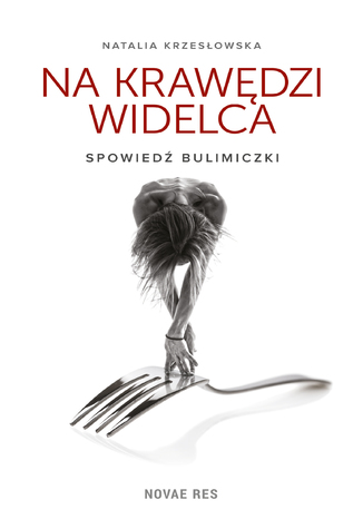 Na krawędzi widelca. Spowiedź bulimiczki