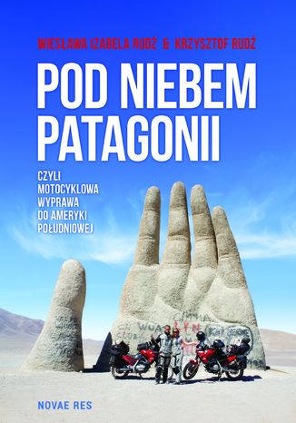 Okładka książki Pod niebem Patagonii, czyli motocyklowa wyprawa do Ameryki Południowej
