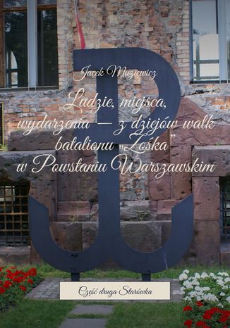 Ludzie, miejsca, wydarzenia -- z dziejów walk batalionu "Zośka" w Powstaniu Warszawskim