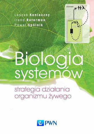 Biologia systemw. Strategia dziaania organizmu ywego Leszek Konieczny, Irena Roterman, Pawe Splnik - okadka ebooka