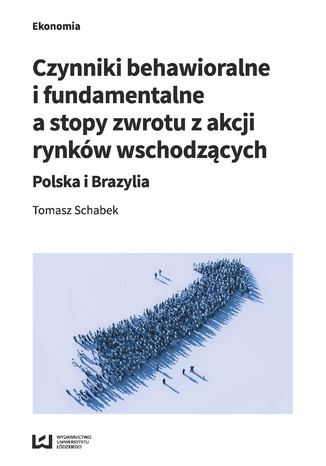 Okładka:Czynniki behawioralne i fundamentalne a stopy zwrotu z akcji rynków wschodzących. Polska i Brazylia 