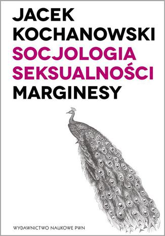 Socjologia seksualnoci. Marginesy Jacek Kochanowski - okadka ebooka