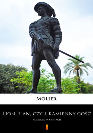 Don Juan, czyli Kamienny go. Komedia w 5 aktach Molier - okadka ebooka