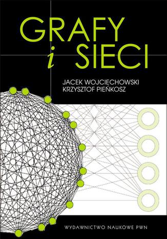 Grafy i sieci Jacek Wojciechowski, Krzysztof Pieńkosz - okładka książki