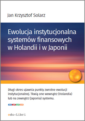 Ewolucja instytucjonalna systemów finansowych w Holandii i w Japonii Jan Krzysztof Solarz - okładka książki