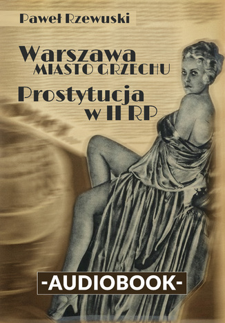 Warszawa - miasto grzechu. Prostytucja w II RP Pawe Rzewuski - okadka audiobooka MP3