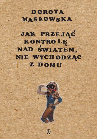 Jak przej kontrol nad wiatem, nie wychodzc z domu Dorota Masowska - okadka audiobooks CD