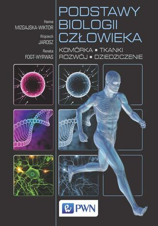 Podstawy biologii człowieka. Komórka, tkanki, rozwój, dziedziczenie