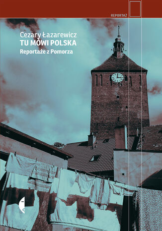 Tu mówi Polska. Reportaże z Pomorza Cezary Łazarewicz - okładka audiobooks CD