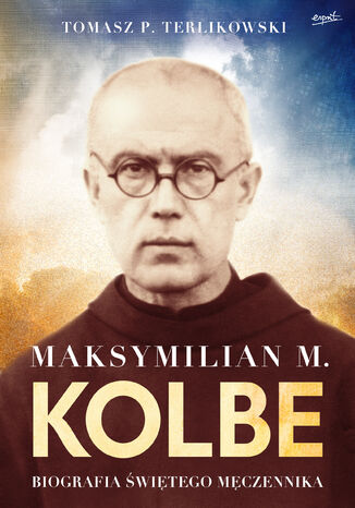Maksymilian M. Kolbe. Biografia świętego męczennika Tomasz Terlikowski - okładka audiobooka MP3