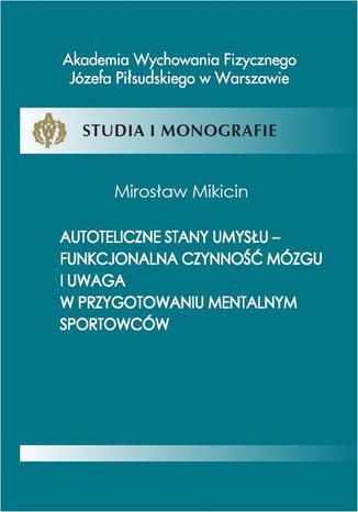 Autoteliczne stany umysu - funkcjonalna czynno mzgu i uwaga w przygotowaniu mentalnym sportowcw Mirosaw Mikicin - okadka audiobooka MP3