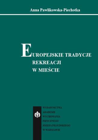 Europejskie tradycje rekreacji w miecie Anna Pawlikowska-Piechotka - okadka audiobooks CD