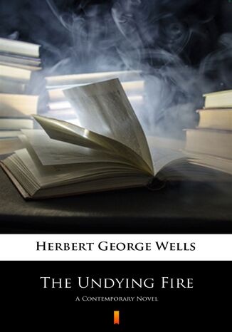 The Undying Fire. A Contemporary Novel Herbert George Wells - okadka ebooka